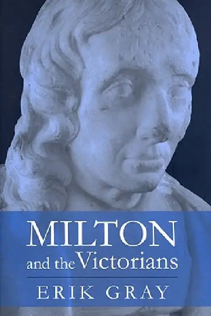 Milton and the Victorians (English, Erik Gray)