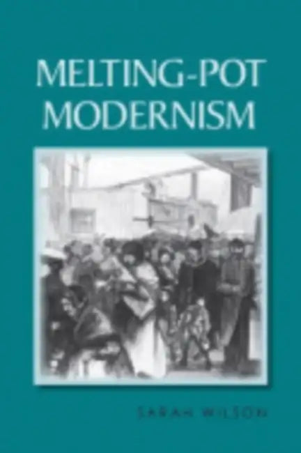 Melting-Pot Modernism (English, Sarah Wilson)