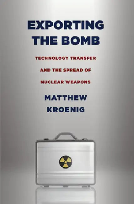 Exporting the Bomb (English, Matthew H. Kroenig)