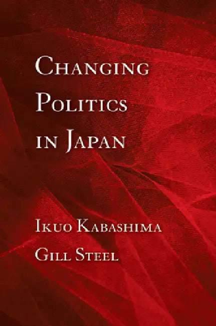 Changing Politics in Japan (English, Ikuo Kabashima | Gill Steel)