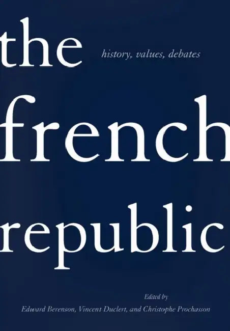 The French Republic (English, Edward G. Berenson | Vincent Duclert | Christophe Prochasson)
