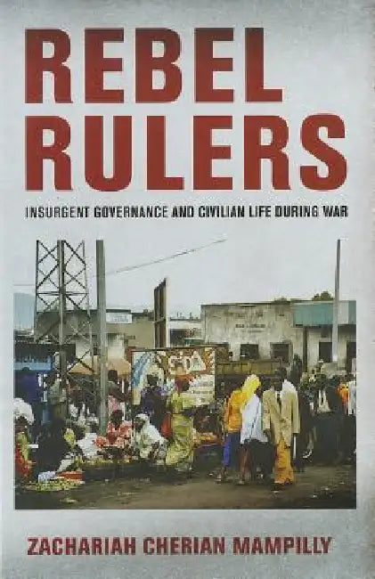 Rebel Rulers (English, Zachariah Cherian Mampilly)