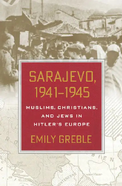 Sarajevo, 1941-1945 (English, Emily Greble)