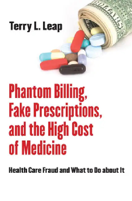 Phantom Billing, Fake Prescriptions, and the High Cost of Medicine (English, Terry L. Leap)