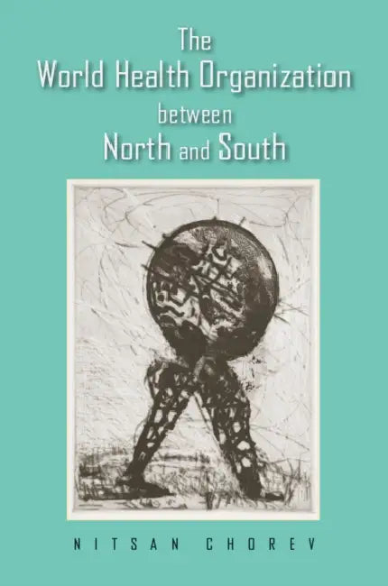 The World Health Organization between North and South (English, Nitsan Chorev)