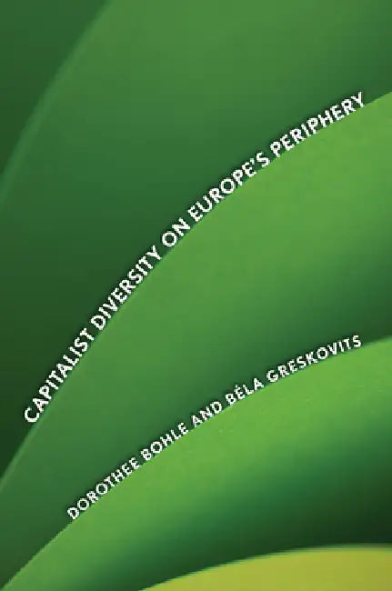 Capitalist Diversity on Europe's Periphery (English, Dorothee Bohle | Bela Greskovits)