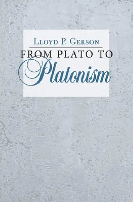 From Plato to Platonism (English, Lloyd P. Gerson)