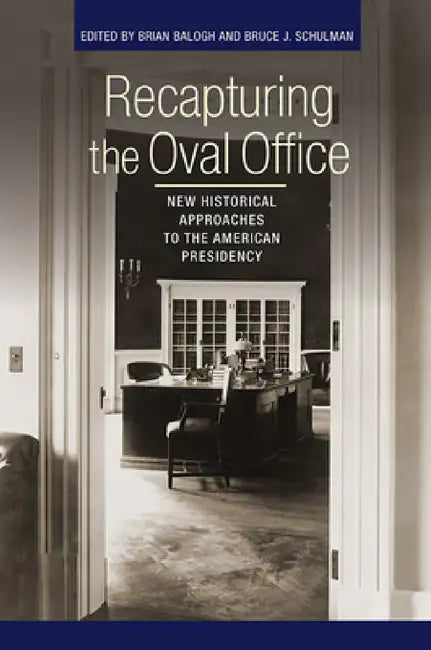 Recapturing the Oval Office (English, Brian Balogh | Bruce J. Schulman)
