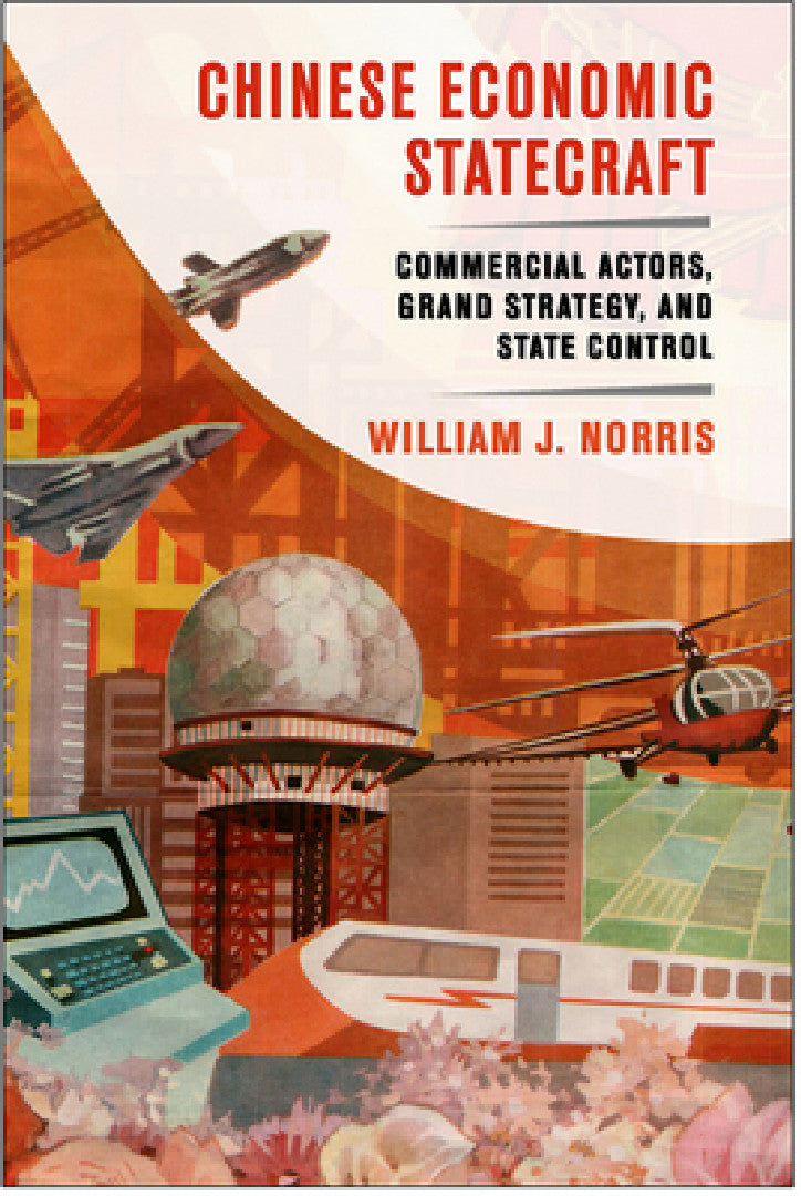 Chinese Economic Statecraft (English, William J. Norris)