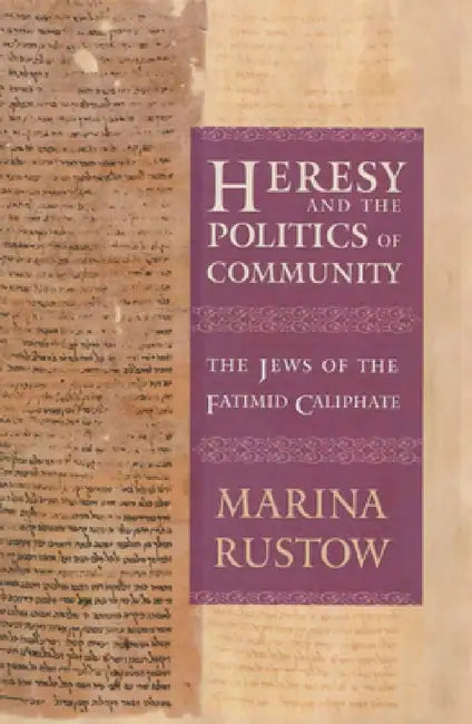 Heresy and the Politics of Community (English, Marina Rustow)