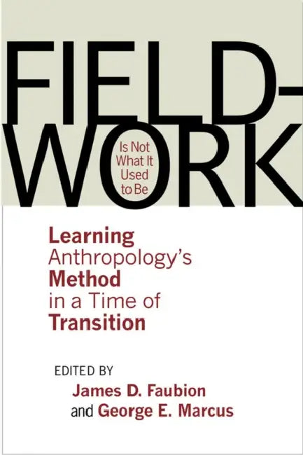 Fieldwork Is Not What It Used to Be (English, James D. Faubion | George E. Marcus)