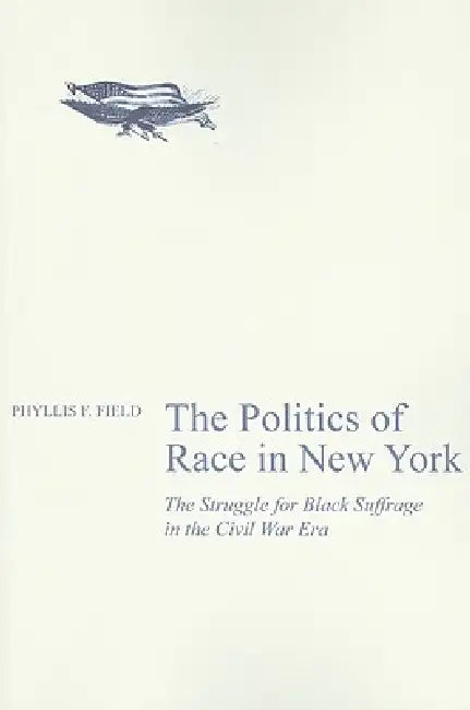 The Politics of Race in New York (English, Phyllis F. Field)