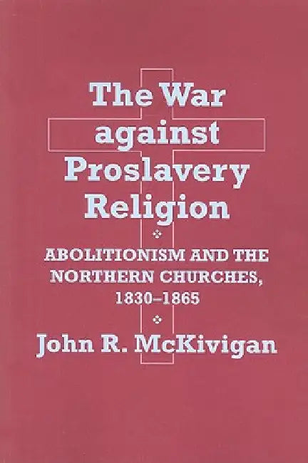 The War Against Proslavery Religion (English, John R. McKivigan)
