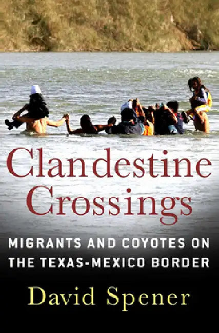Clandestine Crossings (English, David Spener)