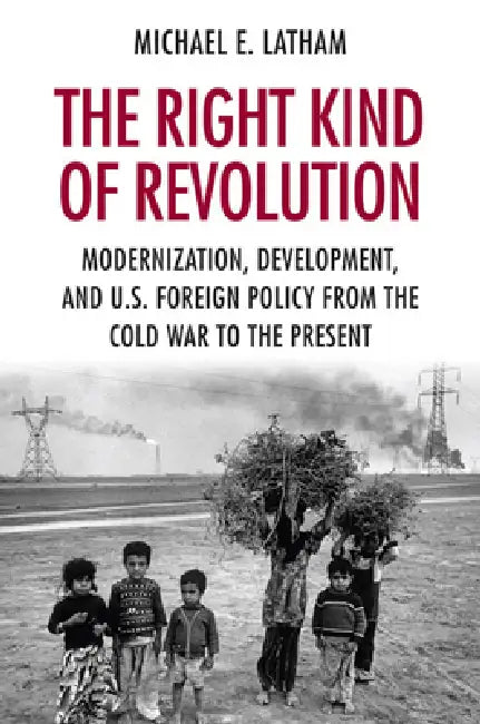 The Right Kind of Revolution (English, Michael E. Latham)