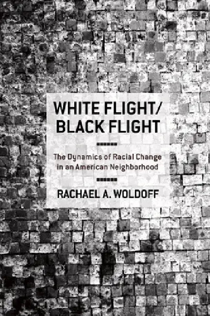 White Flight/Black Flight (English, Rachael A. Woldoff)