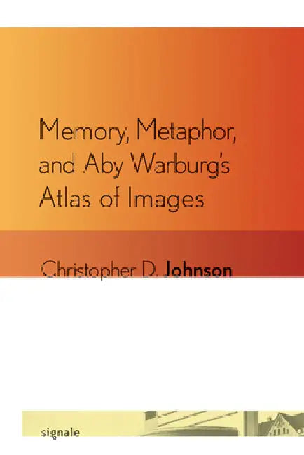 Memory, Metaphor, and Aby Warburg's Atlas of Images (English, Christopher D. Johnson)