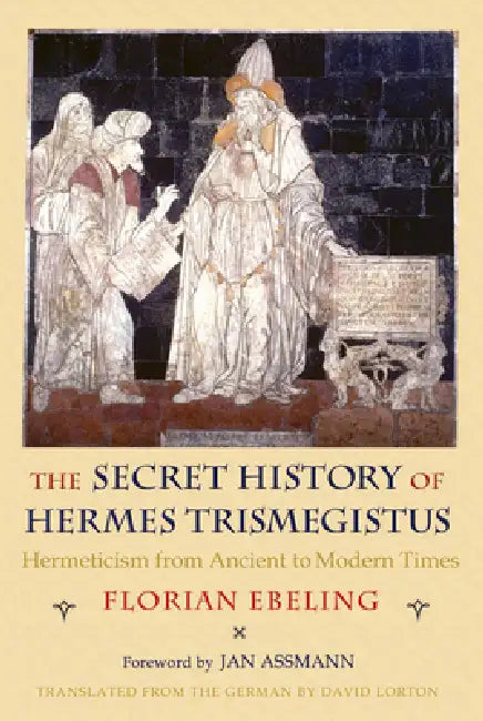 The Secret History of Hermes Trismegistus (English, Florian Ebeling | David Lorton | Jan Assmann)