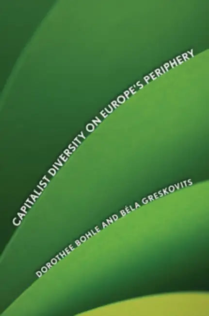 Capitalist Diversity on Europe's Periphery (English, Dorothee Bohle | Bela Greskovits)
