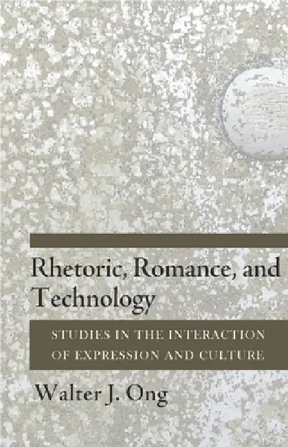 Rhetoric, Romance, and Technology (English, Walter J. Ong)