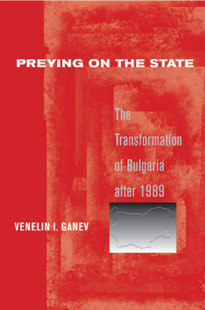Preying on the State (English, Venelin I. Ganev)