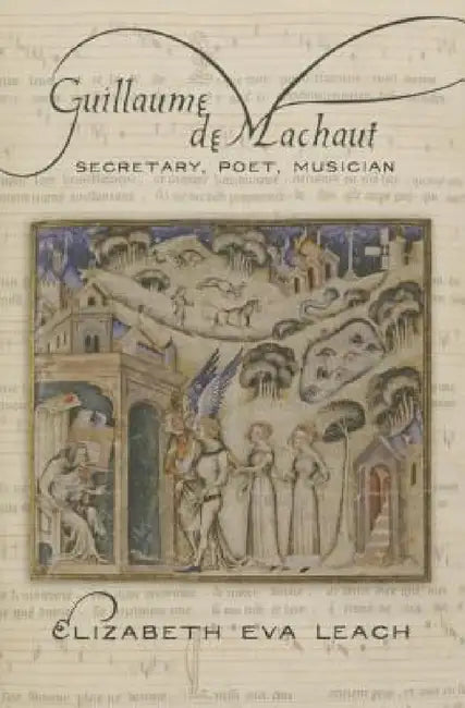 Guillaume de Machaut (English, Elizabeth Eva Leach)