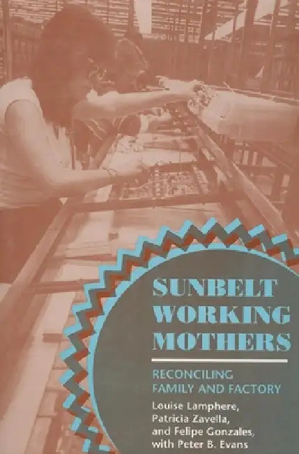 Sunbelt Working Mothers (English, Louise Lamphere | Patricia Zavella | Felipe Gonzales)