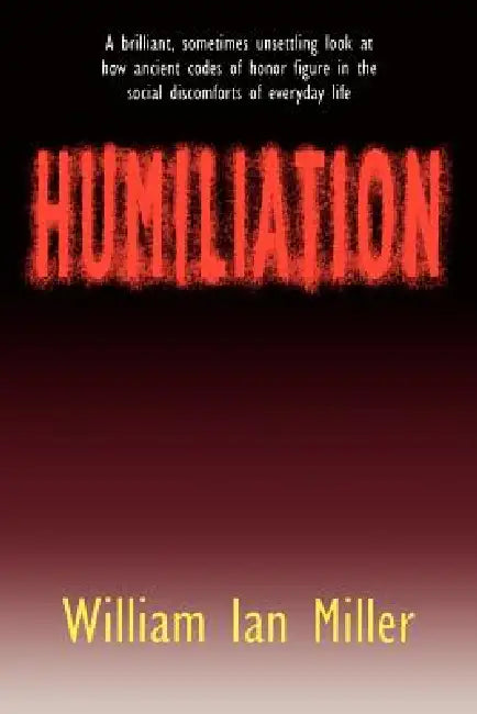 Humiliation (English, William Ian Miller)
