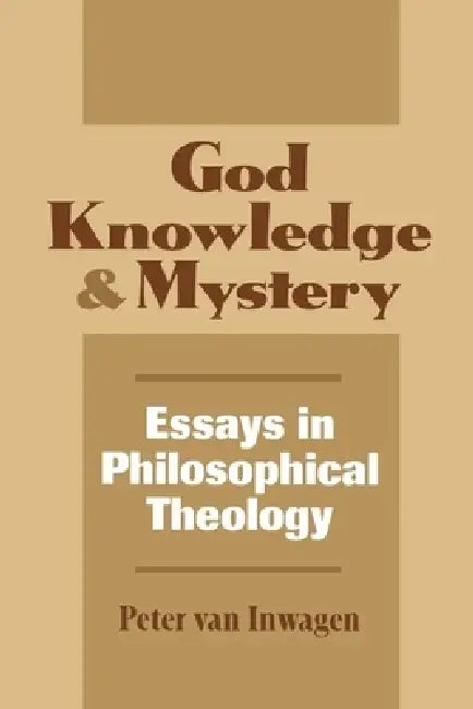 God, Knowledge, and Mystery (English, Peter Van Inwagen)