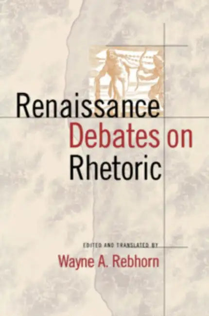 Renaissance Debates on Rhetoric (English, Wayne A. Rebhorn | Wayne A. Rebhorn)