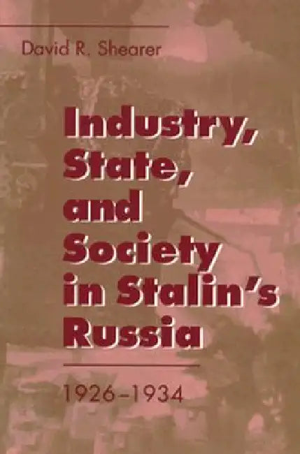 Industry, State, and Society in Stalin's Russia, 1926-1934 (English, David R. Shearer)