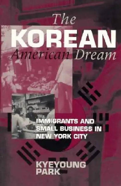 The Korean American Dream (English, Kyeyoung Park)
