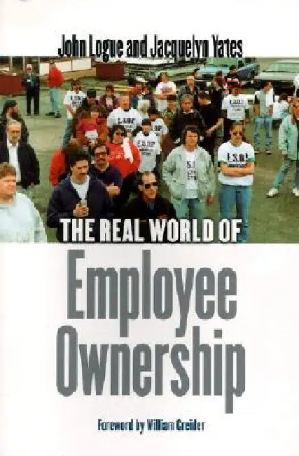 The Real World of Employee Ownership (English, John Logue | Jacquelyn Yates | William Greider)