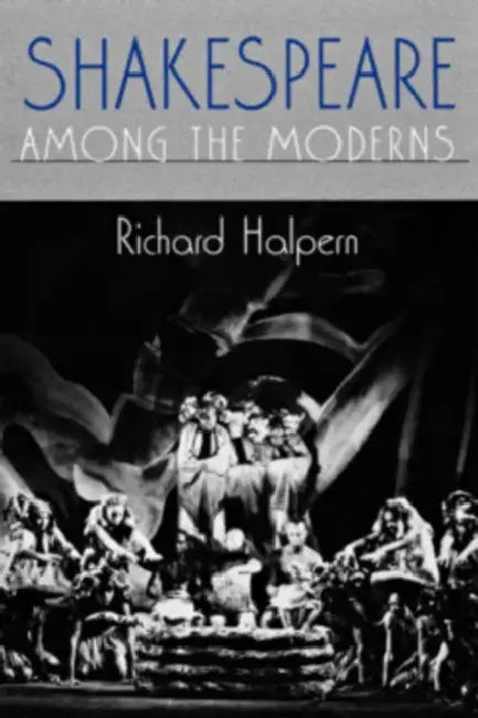 Shakespeare Among the Moderns (English, Richard L. Halpern)