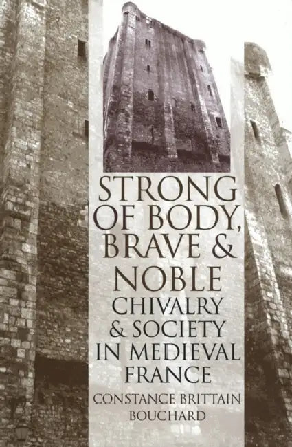 Strong of Body, Brave and Noble (English, Constance Brittain Bouchard)