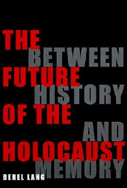The Future of the Holocaust (English, Berel Lang)