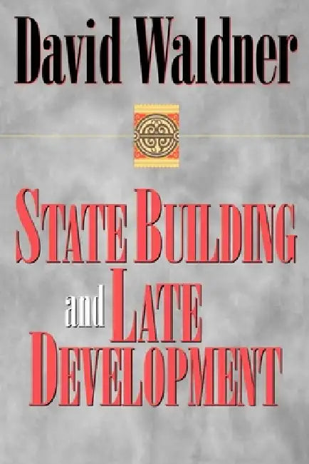 State Building and Late Development (English, David Waldner)