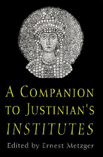 A Companion to Justinian's "institutes" (English, Ernest Metzger)