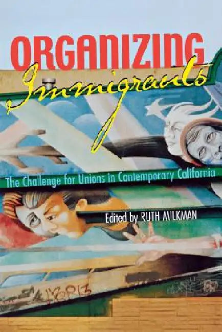 Organizing Immigrants (English, Ruth Milkman)