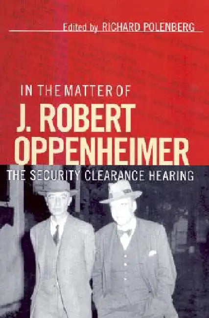 In the Matter of J. Robert Oppenheimer (English, Richard Polenberg)