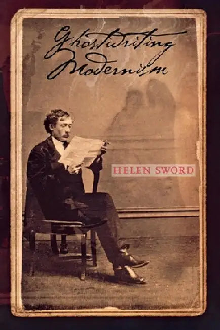 Ghostwriting Modernism (English, Helen Sword)