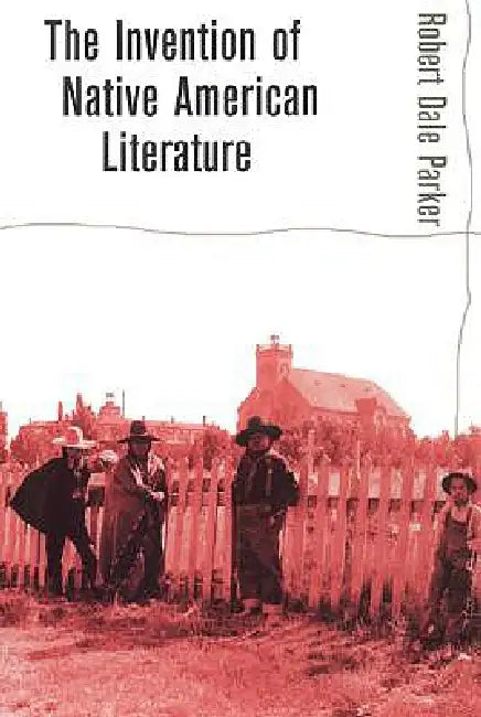 Invention of Native American Literature (English, Robert Dale Parker)