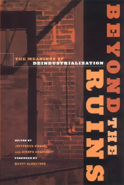 Beyond the Ruins (English, Jefferson Cowie | Joseph Heathcott | Barry Bluestone)