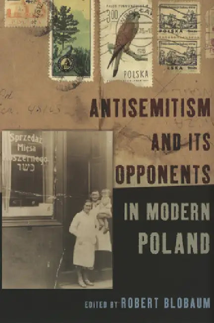 Antisemitism and Its Opponents in Modern Poland (English, Robert E. Blobaum)