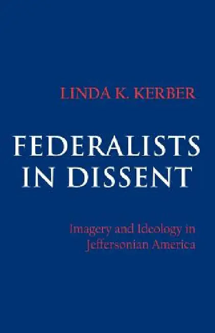 Federalists in Dissent (English, Linda K. Kerber)