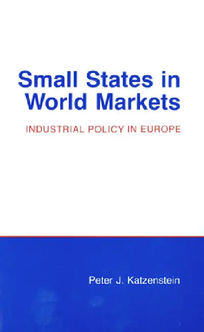 Small States in World Markets (English, Peter J. Katzenstein)