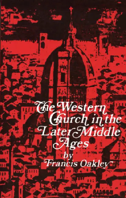 Western Church in the Later Middle Ages (English, Francis Oakley)