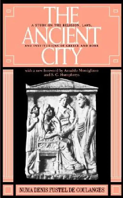 The Ancient City (English, Numa D. F. de Coulanges | Fustel de Coulanges | Numa Denis Fustel de Coulanges)