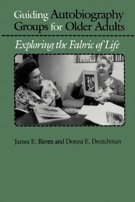 Guiding Autobiography Groups for Older Adults (English, James E. Birren | Donna E. Deutchman)