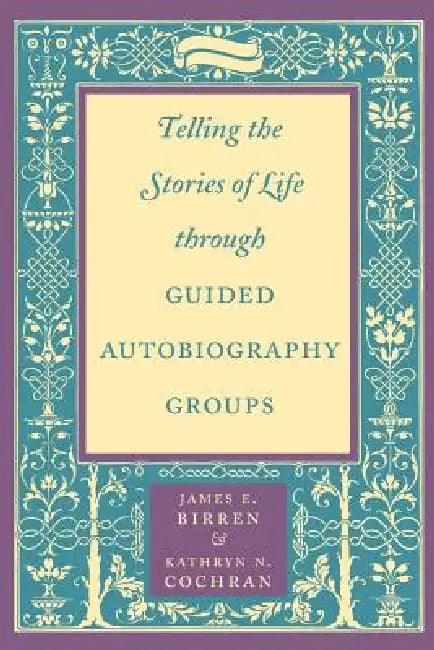 Telling the Stories of Life Through Guided Autobiography Groups (English, James E. Birren | Kathryn N. Cochran)